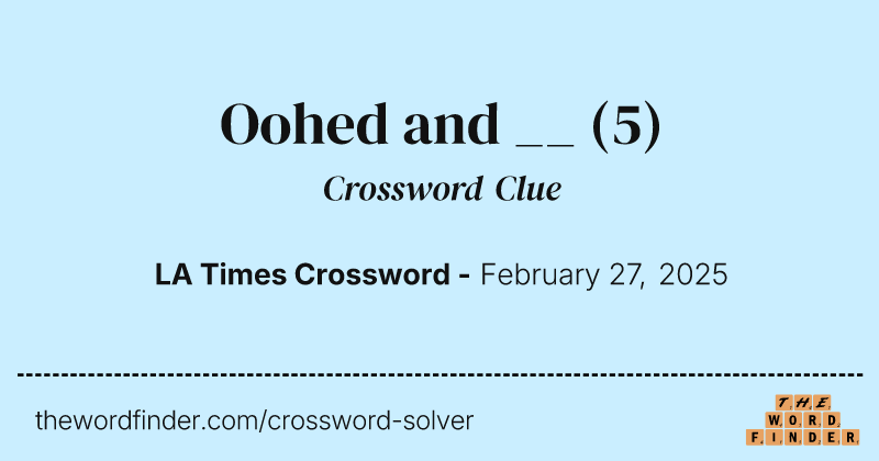 Oohed and __ crossword clue image