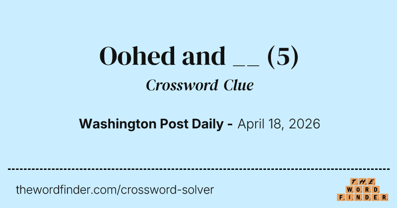 Oohed and __ crossword clue image