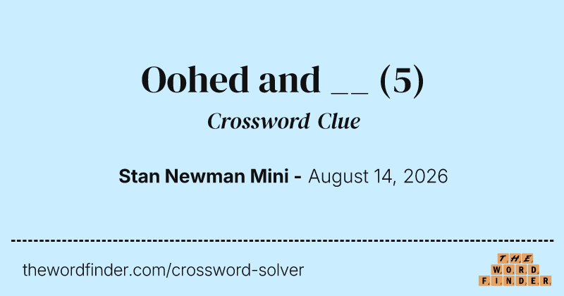 Oohed and __ crossword clue image