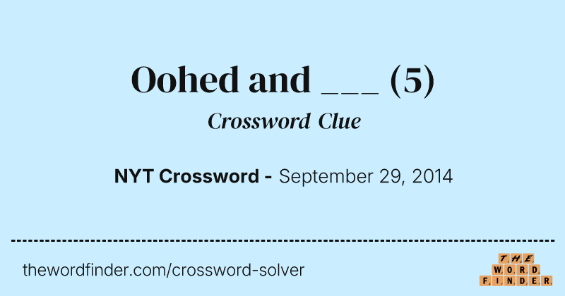 Oohed and ___ crossword clue image