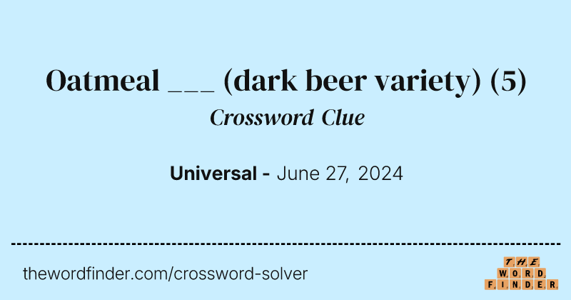 Oatmeal ___ (dark beer variety) crossword clue image