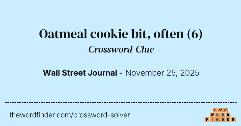 Oatmeal cookie bit, often crossword clue image