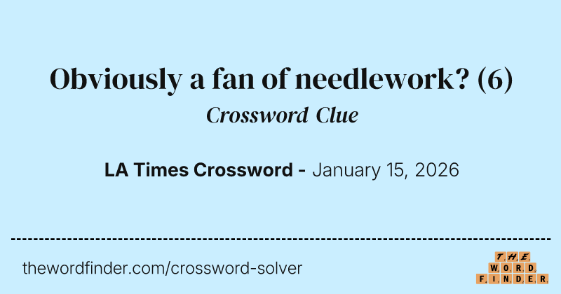Obviously a fan of needlework? crossword clue image