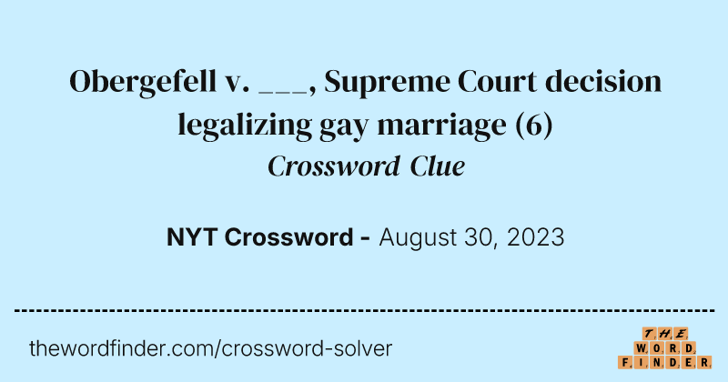 Obergefell v. ___, Supreme Court decision legalizing gay marriage crossword clue image