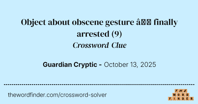 Object about obscene gesture – finally arrested crossword clue image