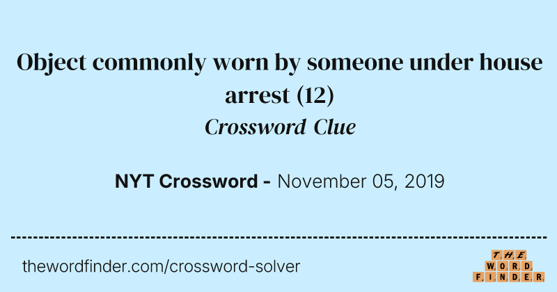 Object commonly worn by someone under house arrest crossword clue image
