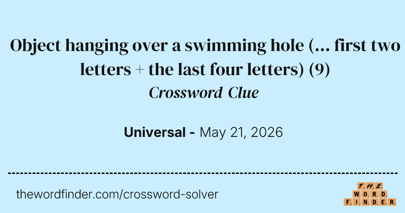 Object hanging over a swimming hole (... first two letters + the last four letters) crossword clue image