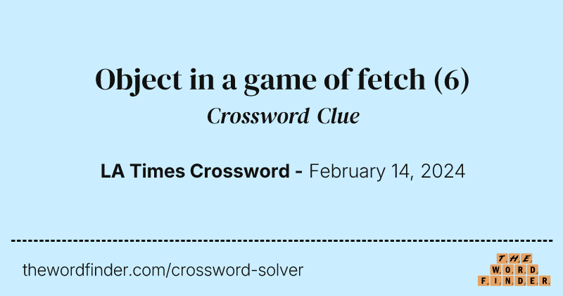 Object in a game of fetch crossword clue image