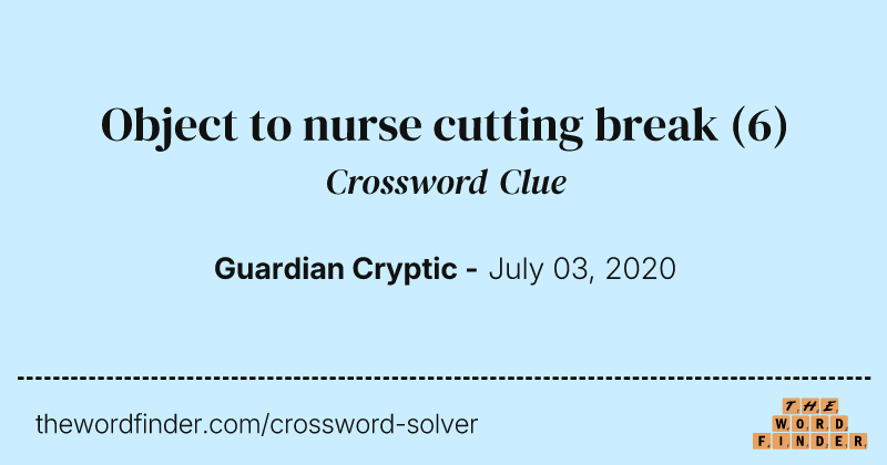 Object to nurse cutting break crossword clue image