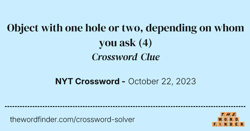 Object with one hole or two, depending on whom you ask crossword clue image