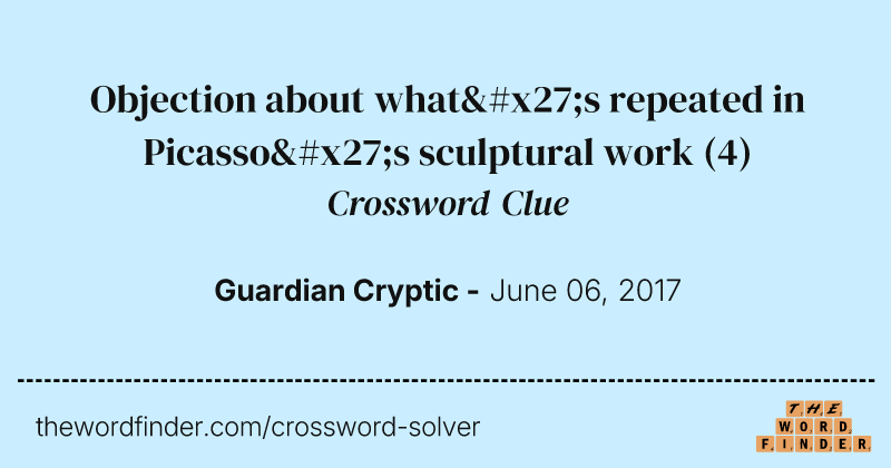 Objection about what's repeated in Picasso's sculptural work crossword clue image