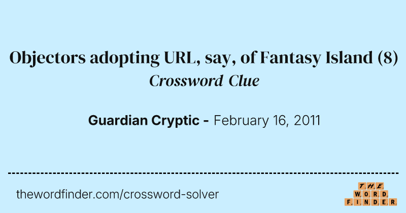 Objectors adopting URL, say, of Fantasy Island crossword clue image