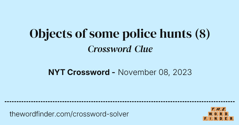 Objects of some police hunts crossword clue image