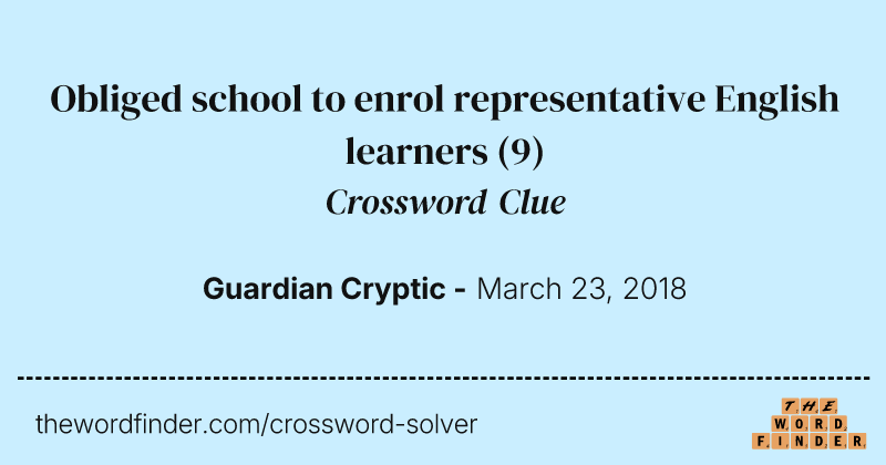 Obliged school to enrol representative English learners crossword clue image