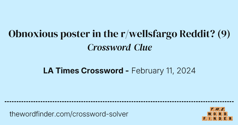 Obnoxious poster in the r/wellsfargo Reddit? crossword clue image