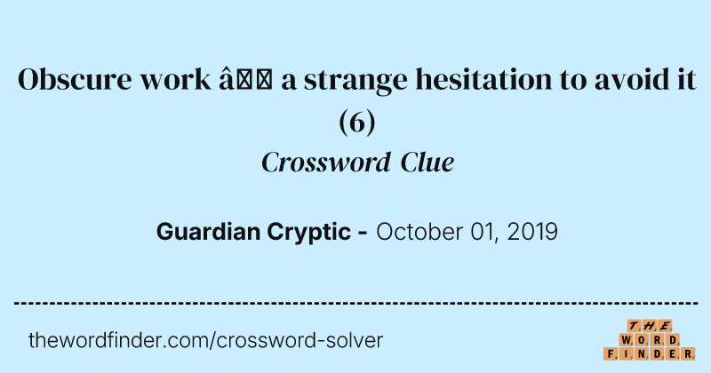Obscure work — a strange hesitation to avoid it crossword clue image