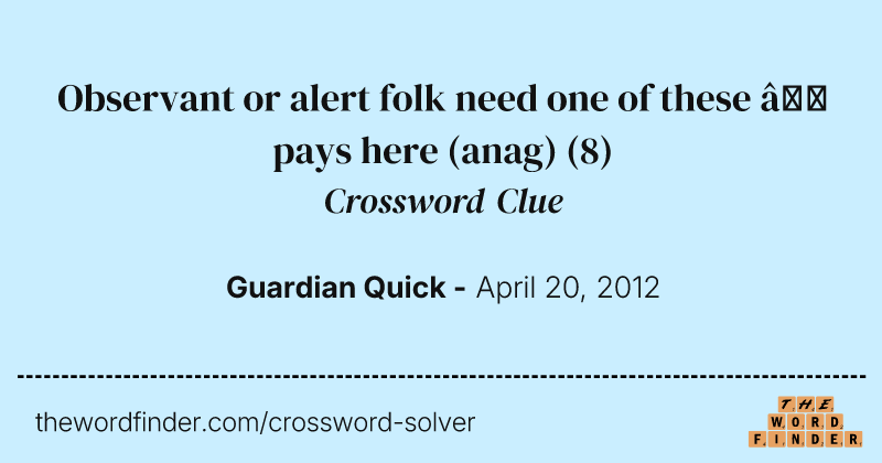 Observant or alert folk need one of these — pays here (anag) crossword clue image