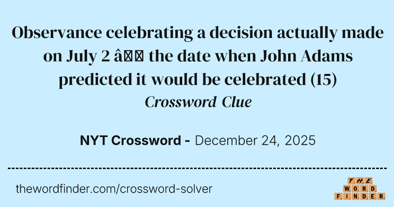 Observance celebrating a decision actually made on July 2 — the date when John Adams predicted it would be celebrated crossword clue image