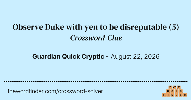Observe Duke with yen to be disreputable crossword clue image