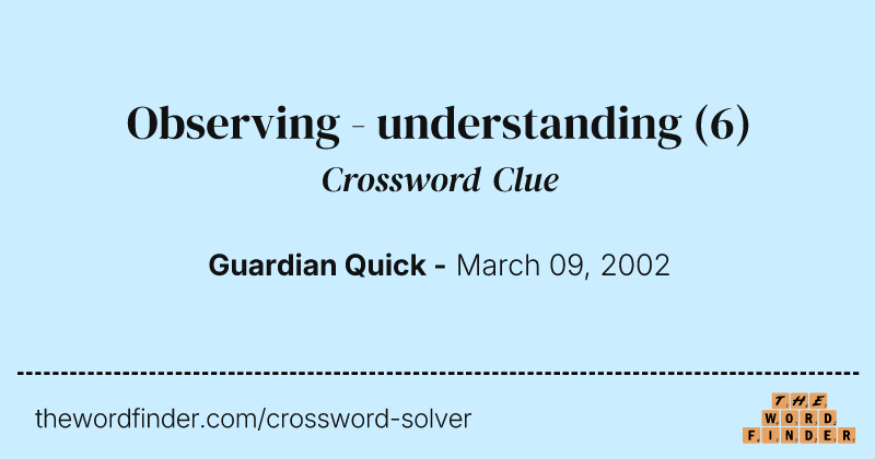 Observing - understanding crossword clue image