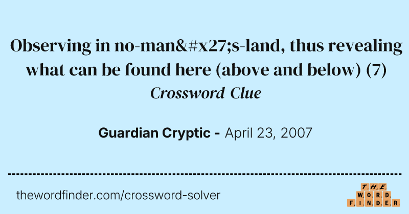 Observing in no-man's-land, thus revealing what can be found here (above and below) crossword clue image