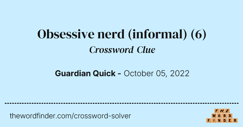 Obsessive nerd (informal) crossword clue image