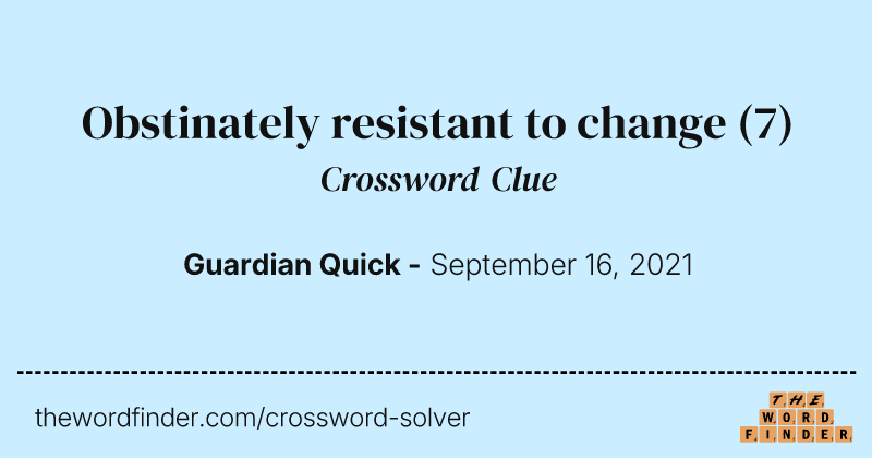 Obstinately resistant to change crossword clue image