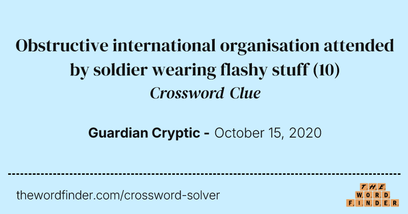 Obstructive international organisation attended by soldier wearing flashy stuff crossword clue image