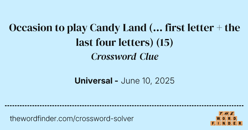 Occasion to play Candy Land (... first letter + the last four letters) crossword clue image