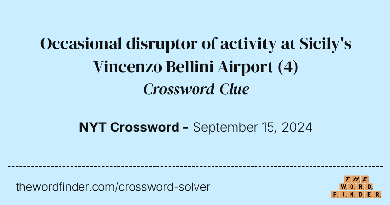 Occasional disruptor of activity at Sicily's Vincenzo Bellini Airport crossword clue image