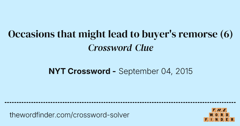 Occasions that might lead to buyer's remorse crossword clue image