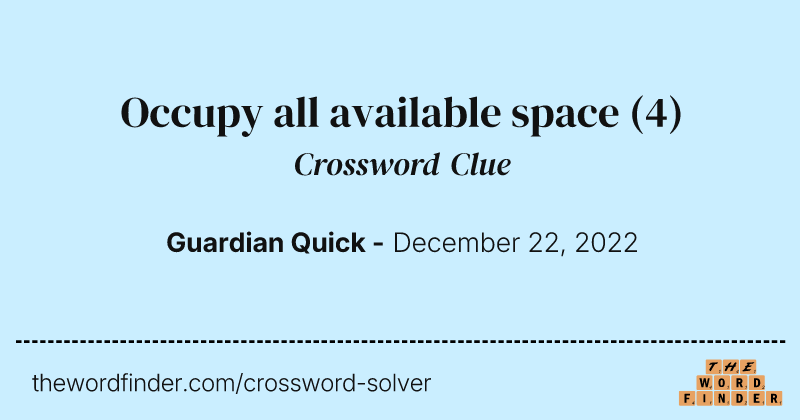Occupy all available space crossword clue image