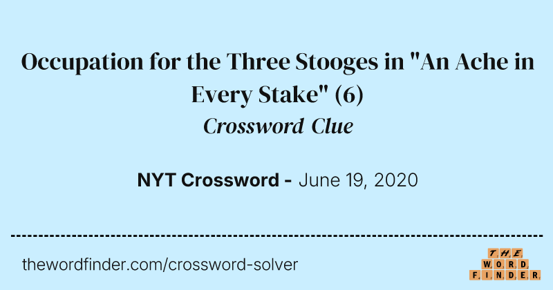 Occupation for the Three Stooges in "An Ache in Every Stake" crossword clue image