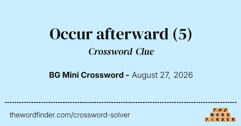 Occur afterward crossword clue image