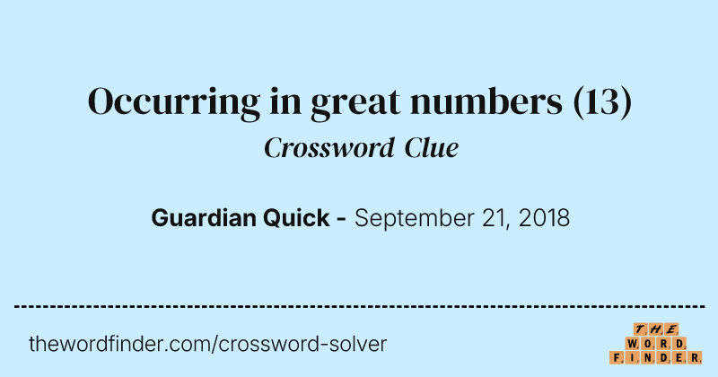 Occurring in great numbers crossword clue image