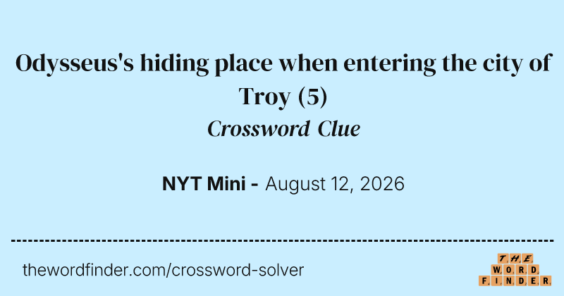 Odysseus's hiding place when entering the city of Troy crossword clue image
