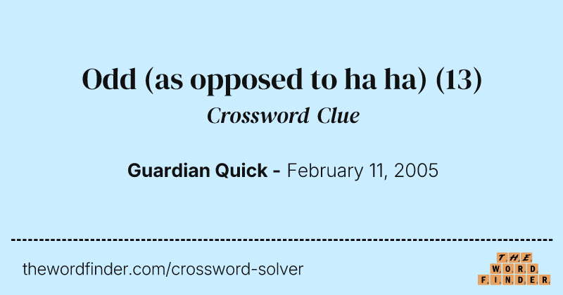 Odd (as opposed to ha ha) crossword clue image