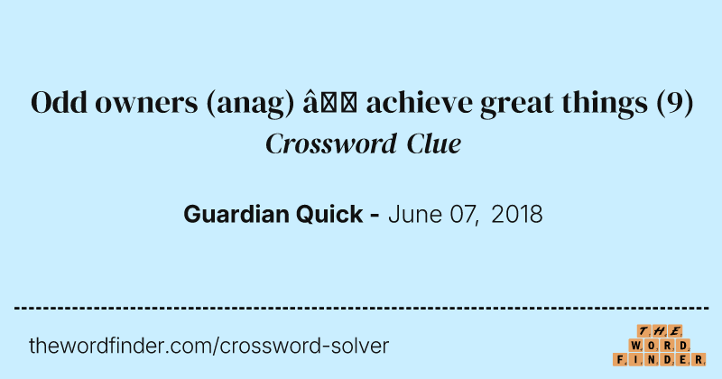 Odd owners (anag) — achieve great things crossword clue image