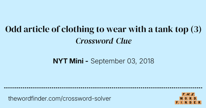 Odd article of clothing to wear with a tank top crossword clue image