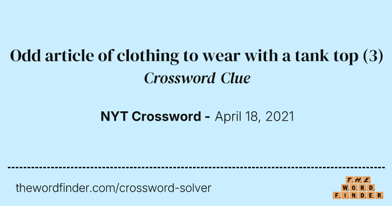 Odd article of clothing to wear with a tank top crossword clue image