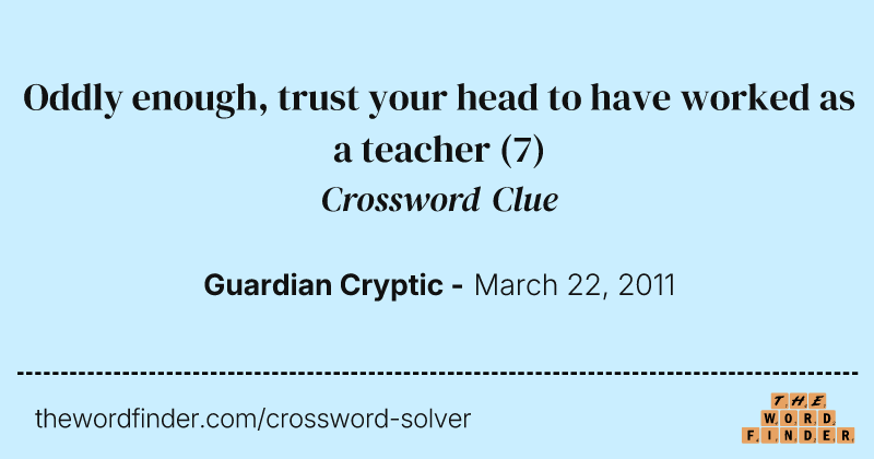 Oddly enough, trust your head to have worked as a teacher crossword clue image