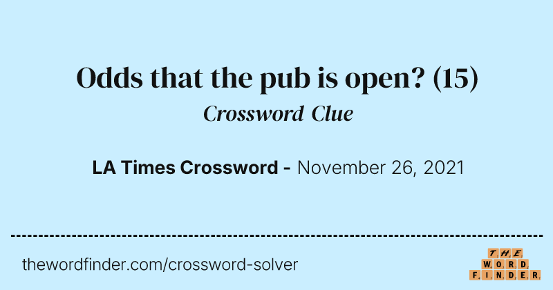 Odds that the pub is open? crossword clue image