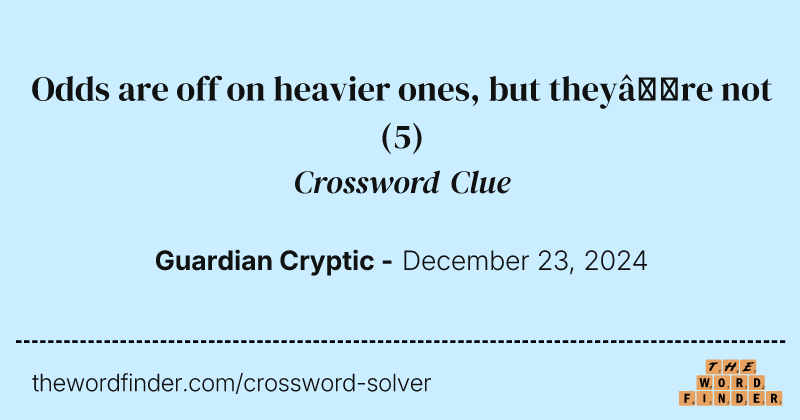 Odds are off on heavier ones, but they’re not crossword clue image