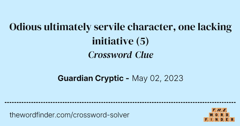 Odious ultimately servile character, one lacking initiative crossword clue image