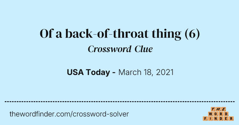 Of a back-of-throat thing crossword clue image