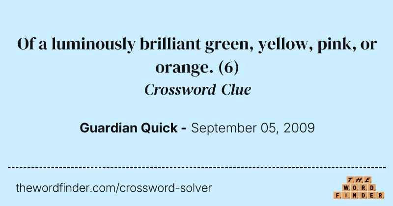 Of a luminously brilliant green, yellow, pink, or orange. crossword clue image