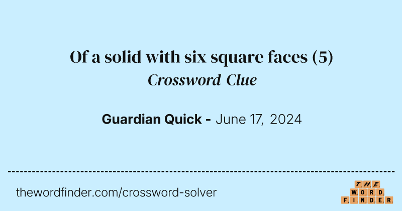 Of a solid with six square faces crossword clue image