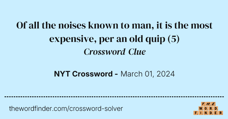 Of all the noises known to man, it is the most expensive, per an old quip crossword clue image