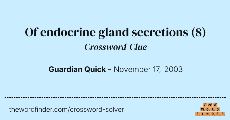 Of endocrine gland secretions crossword clue image