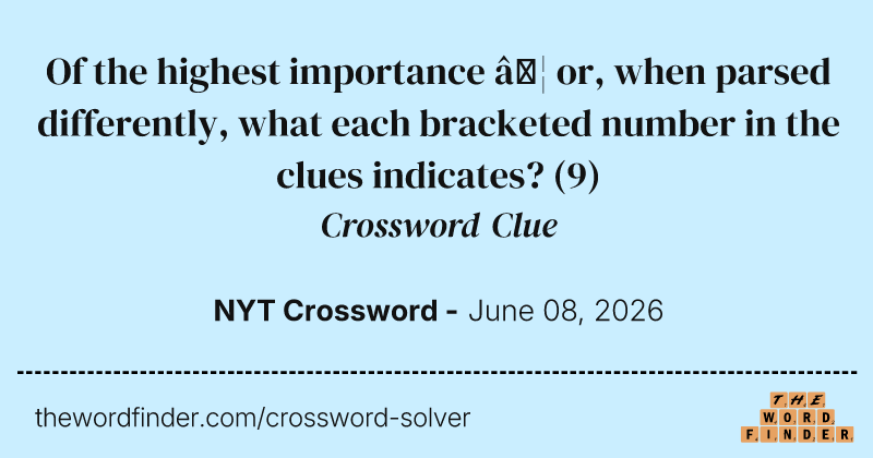Of the highest importance … or, when parsed differently, what each bracketed number in the clues indicates? crossword clue image